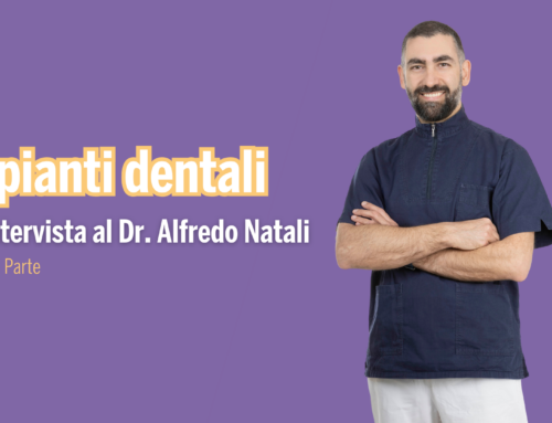 Impianti Dentali: intervista al Dr. Alfredo Natali, 2°parte